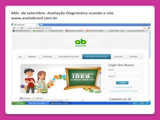 Mês de setembro: Avaliação Diagnóstica usando o site
www.avaliabrasil.com.br
 