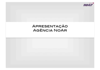 Apresentação!
Agência NoAr!

 