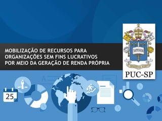 Mobilização de Recursos - Geração de Renda Própria