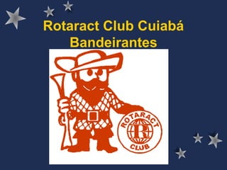 Rotaract Club Cuiabá
Bandeirantes
 