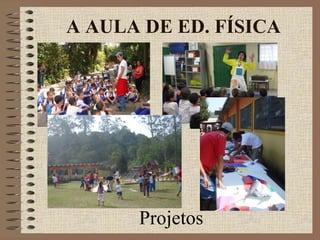 Projetos
A AULA DE ED. FÍSICA
 