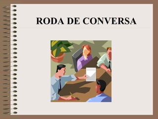 RODA DE CONVERSA
 