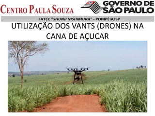 UTILIZAÇÃO DOS VANTS (DRONES) NA
CANA DE AÇUCAR
 