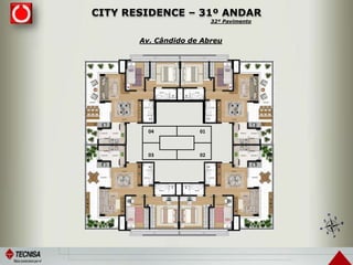 CITY RESIDENCE – 31º ANDAR
04 01
03 02
Av. Cândido de Abreu
32º Pavimento
 
