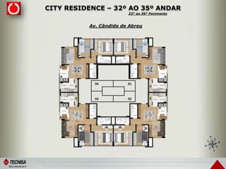 CITY RESIDENCE – 32º AO 35º ANDAR
04 01
03 02
Av. Cândido de Abreu
33º ao 36º Pavimento
 