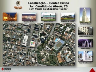 Praça 19 de Dezembro
Passeio publico
Colégio Estadual do PR.
Shopping MuellerLargo da Ordem Palácio Iguaçu Prefeitura de Curitiba
City Centro Cívico
(Em frente ao Shopping Mueller)
 