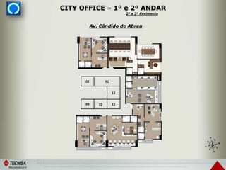 Av. Cândido de Abreu
CITY OFFICE – 1º e 2º ANDAR
02 01
12
09 10 11
2º e 3º Pavimento
 