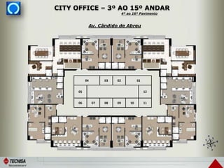 Av. Cândido de Abreu
CITY OFFICE – 3º AO 15º ANDAR
04 03 02 01
05 12
06 07 08 09 10 11
4º ao 16º Pavimento
 
