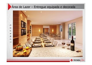 Área de Lazer – Entregue equipada e decorada
GOURMET
 
