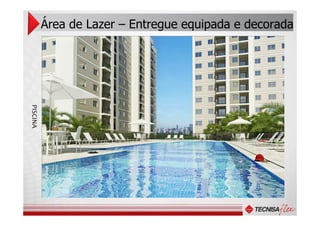 Área de Lazer – Entregue equipada e decoradaPISCINAPISCINA
 