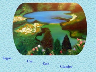 Lagoa
Das Sete
Cidades
 