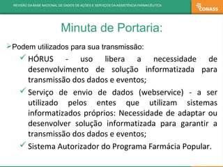 Minuta de Portaria:
Podem utilizados para sua transmissão:
 HÓRUS - uso libera a necessidade de
desenvolvimento de soluç...