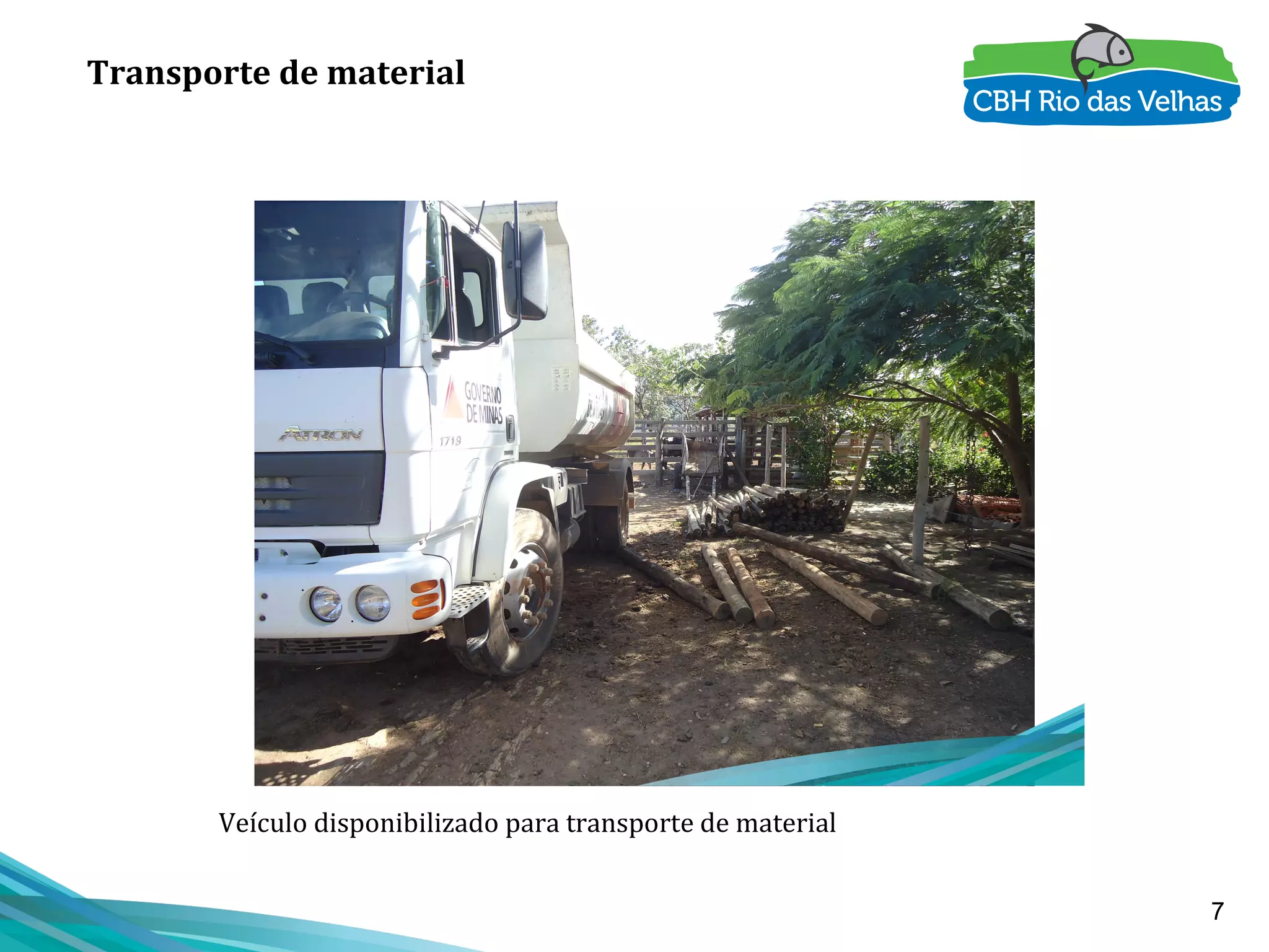7
Veículo disponibilizado para transporte de material
Transporte de material
 