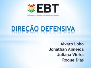 Álvaro Lobo
Jonathan Almeida
Juliana Vieira
Roque Dias
DIREÇÃO DEFENSIVA
 