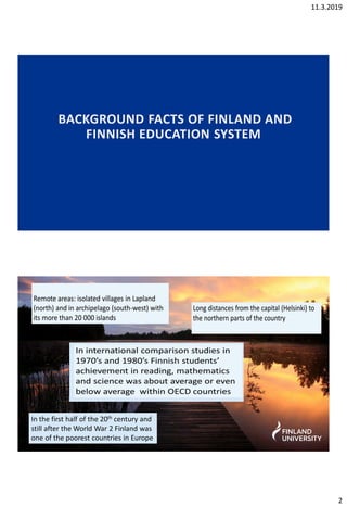 11.3.2019
2
BACKGROUND FACTS OF FINLAND AND
FINNISH EDUCATION SYSTEM
In the first half of the 20th century and
still after...