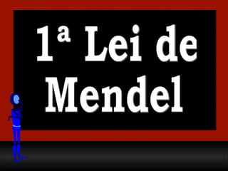 1ª Lei de Mendel 