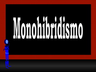 Monohibridismo 