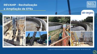 REVAMP - Revitalização
e Ampliação de ETEs
Estação de Tratamento de Esgoto (ETE) da Penha e Pavuna - Rio de Janeiro (RJ)
 