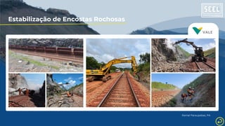 Estabilização de Encostas Rochosas
Ramal Paraupebas, PA
 