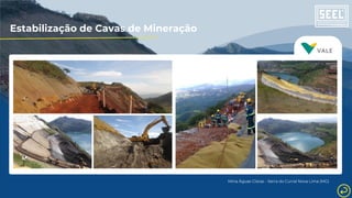 Estabilização de Cavas de Mineração
Mina Águas Claras - Serra do Curral Nova Lima (MG)
 