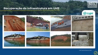 Recuperação de Infraestrutura em UHE
UHE Santa Branca (SP)
 