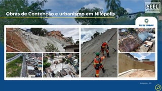 Obras de Contenção e urbanismo em Nilópolis
Nilópolis - RJ
 