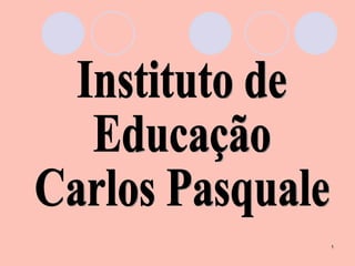 Instituto de Educação Carlos Pasquale 