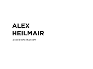 ALEX
HEILMAIR
alex@alexheilmair.com
 