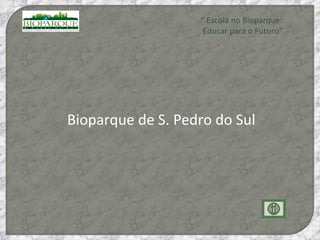 “  Escola no Bioparque: Educar para o Futuro” Bioparque de S. Pedro do Sul 