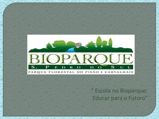 “  Escola no Bioparque: Educar para o Futuro” 