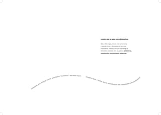 Lembro-me de uma outra Atmosfera.


                                                                                                            Mas o fato é que preciso criar uma marca
                                                                                                            e quando sinto a atmosfera da Terra me
                                                                                                            envolvendo, entendo porque no briefing da
                                                                                                            Atmosfera-empresa tem as palavras sinestesia,
                                                                                                            movimento, envolvimento, surpresa.




                                                            lístico” no meu input
                                                     ra “ho                         imag
                                              alav                                         ino
                                          ,ap




                                                                                                                                                              o!
                                       ta                                                        que                                                              ri
                                   con                                                                 as                                                    ná
                                 a                                                                        om                                            r di
                             inh                                                                             ad
                                                                                                                os 5                                 ao
                          rm                                                                                         senti                       xtr
                       po                                                                                                  dos dá um resultado e
                e   i,
            u
     l   oq
co
 