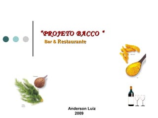 Bar &  Restaurante Anderson Luiz 2009 “ PROJETO BACCO “ 