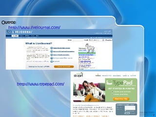 Outros: http://www.typepad.com/ http://www.livejournal.com/ 