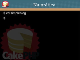 Na prática
$ cd simpleblog
● $
 