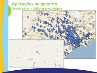 Aplicações no governo Google Maps – Bibliotecas municipais 