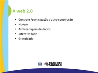 Controle /participação / auto-construção Nuvem Armazenagem de dados Interatividade Gratuidade A web 2.0 