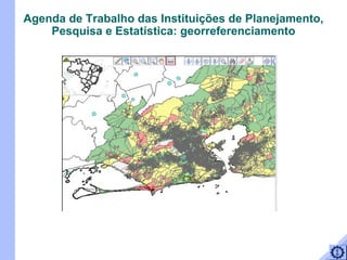 Agenda de Trabalho das Instituições de Planejamento, Pesquisa e Estatística: georreferenciamento 