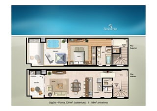 Piso
Superior

Piso
Inferior

Opção – Planta 200 m² (cobertura) / 93m² privativos

 