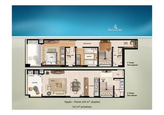 4 °Andar
Piso Superior

3 °Andar
Piso Inferior

Opção – Planta 224 m² (duplex)
111 m² privativos

 