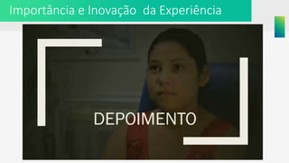 Importância e Inovação da Experiência
 