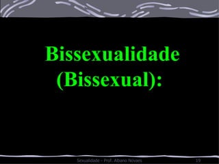 Bissexualidade (Bissexual):  