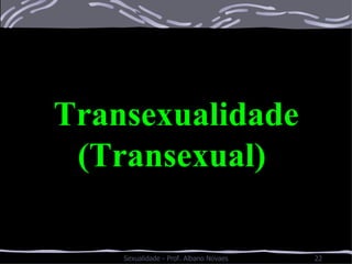 Transexualidade (Transexual)  