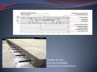 Detalhe de uma
junta de construção
com barras de transferência.
 