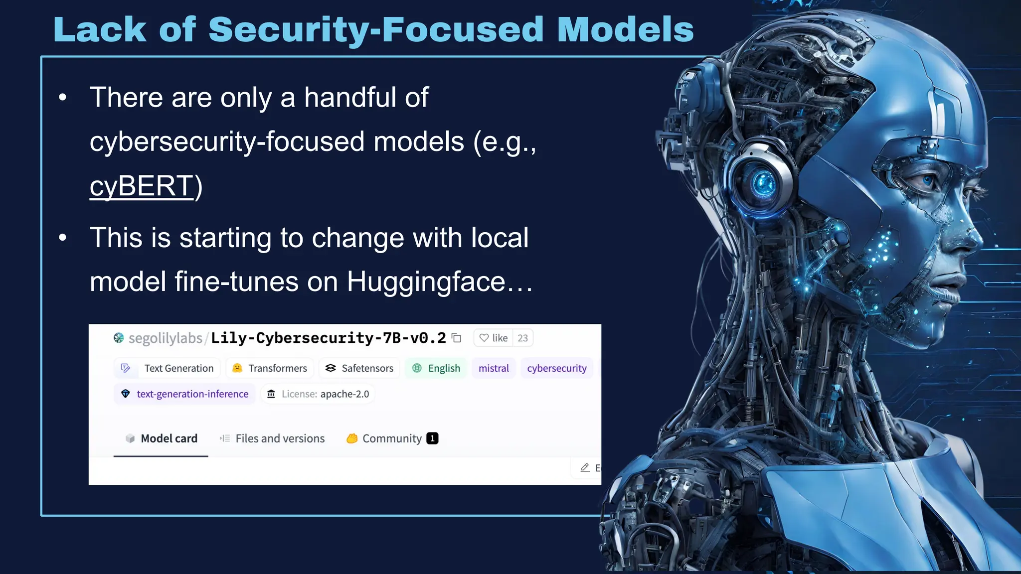 Lack of Security-Focused Models
• There are only a handful of
cybersecurity-focused models (e.g.,
cyBERT)
• This is starting to change with local
model fine-tunes on Huggingface…
 