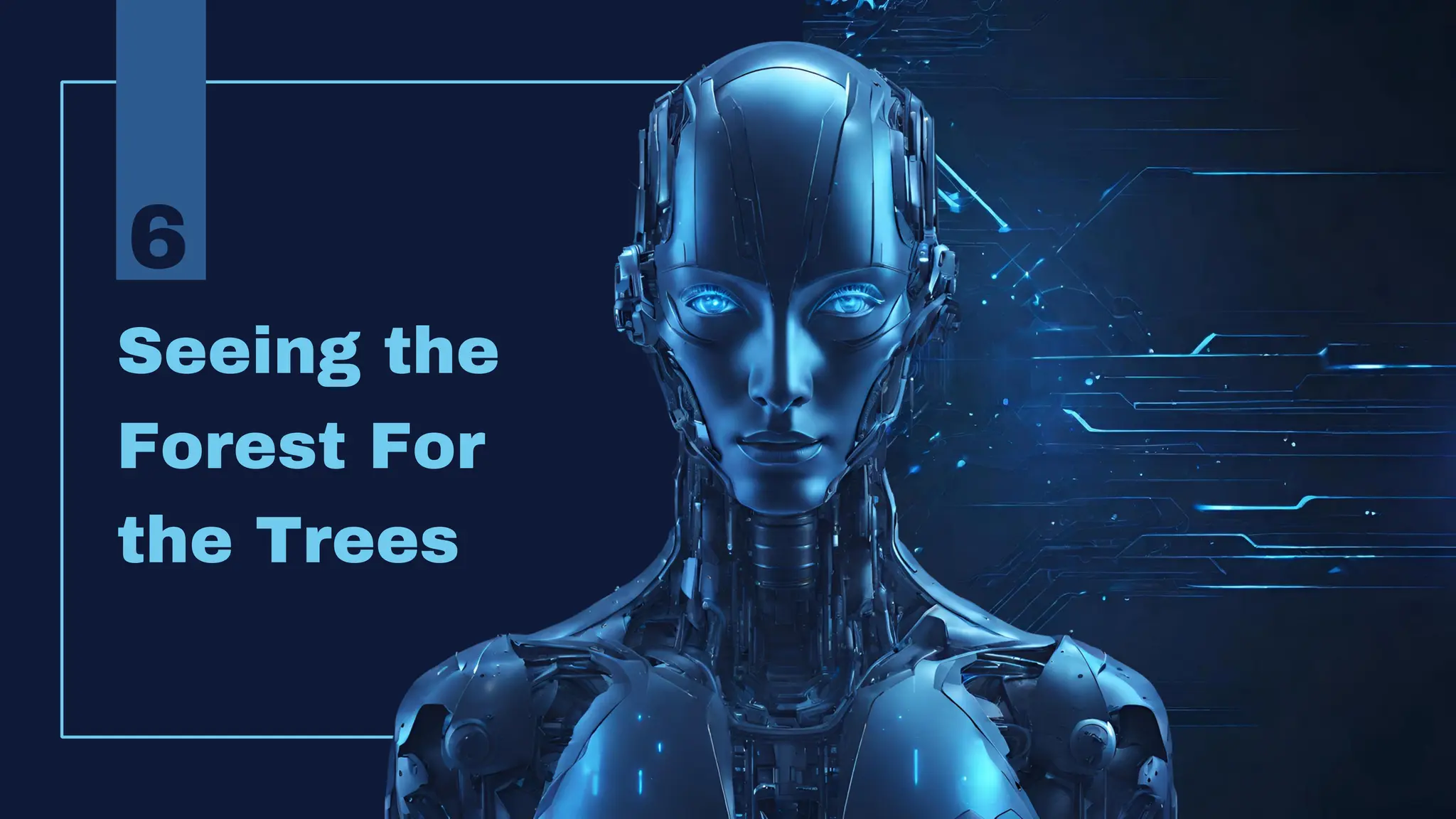 Seeing the
Forest For
the Trees
6
 