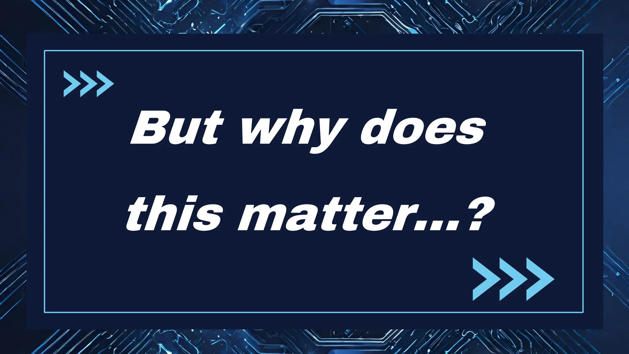 But why does
this matter…?
 