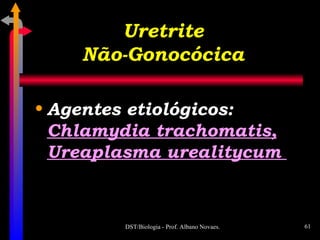 Uretrite Não-Gonocócica Agentes etiológicos:  Chlamydia trachomatis, Ureaplasma urealitycum  