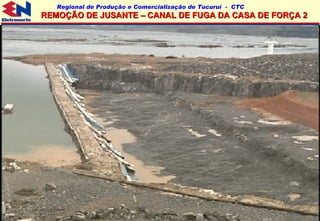 REMOÇÃO DE JUSANTE – CANAL DE FUGA DA CASA DE FORÇA 2 