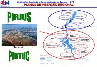 Tucuruí PIRTUC PIRJUS PLANOS DE INSERÇÃO REGIONAL ESTRADAS RESERVATÓRIO CIDADES Km11 IGARAPÉ MIRI LIMOEIRO DO AJURÚ 