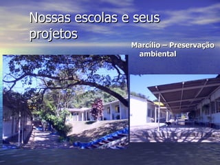 Nossas escolas e seus projetos Marcílio – Preservação ambiental